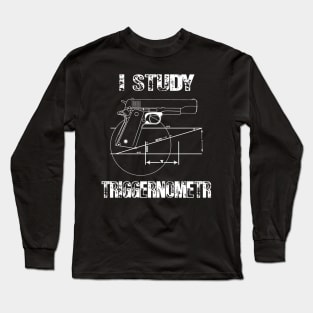 I Study Triggernometry gun Long Sleeve T-Shirt